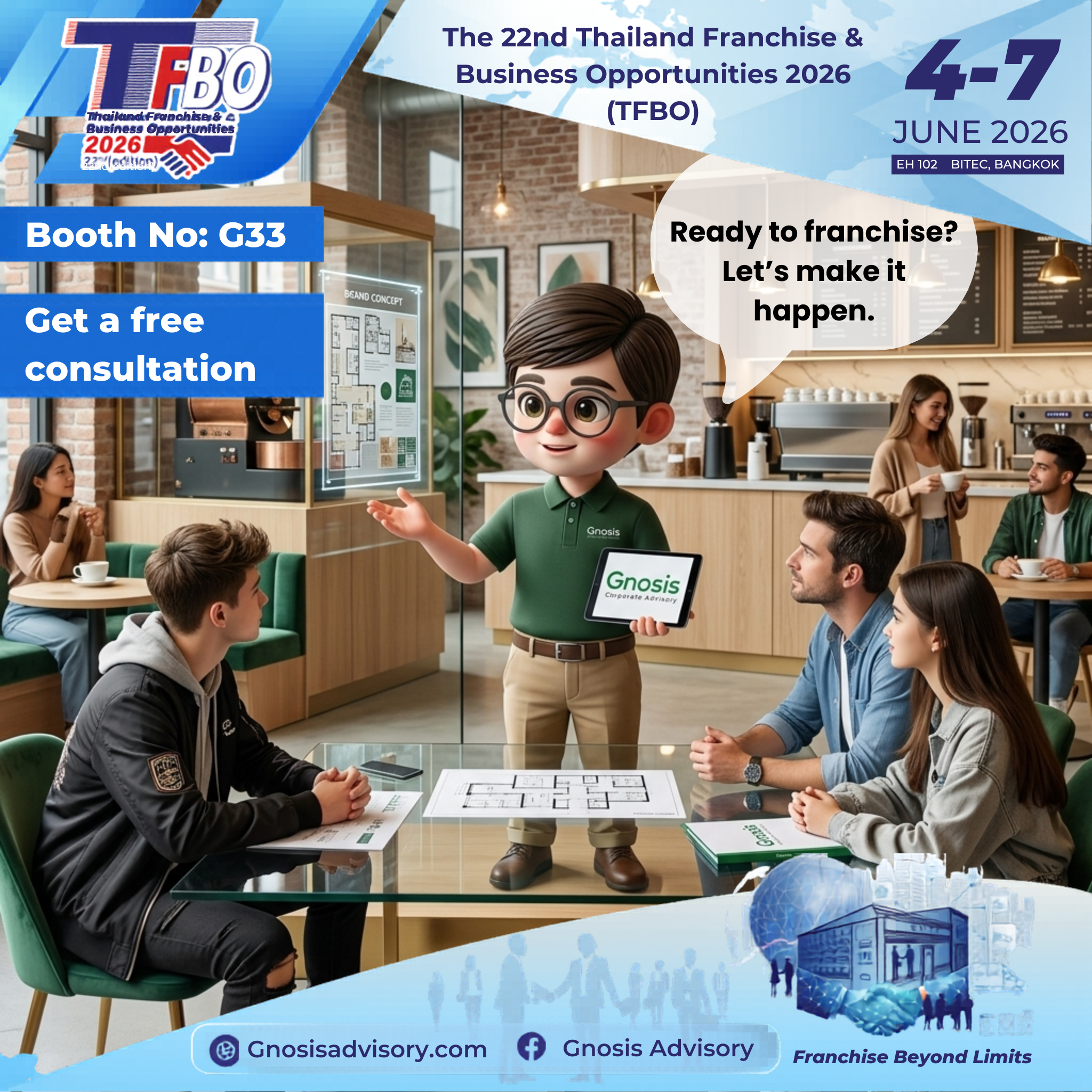 Scale your business or find the right investment at TFBO 2026! Visit Gnosis Corporate Advisory at Booth G33 (EH 102, BITEC) from 4–7 June 2026 (10:00 A.M. – 07:00 P.M.) for a FREE franchise consultation to help take your business beyond limits.